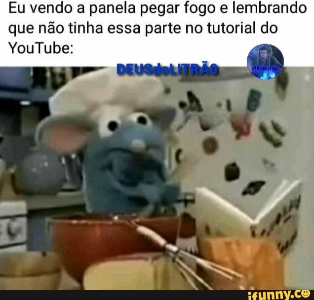 Eu vendo a panela pegar fogo e lembrando que não tinha essa parte no tutorial do
YouTube: