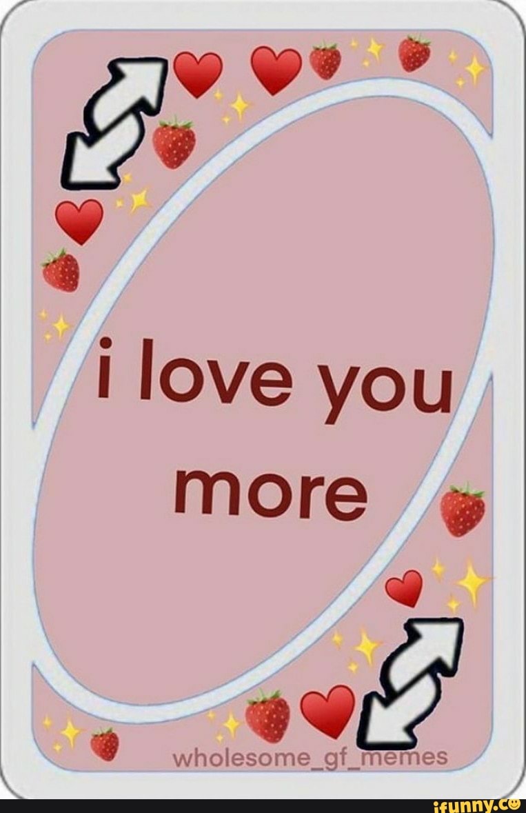 I Love You More E Ees A Wholesome Gf Memes Ifunny