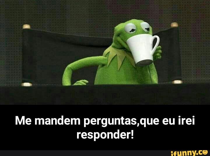 Me mandem perguntas, que eu irei
responder! - Me mandem perguntas,que eu irei responder!