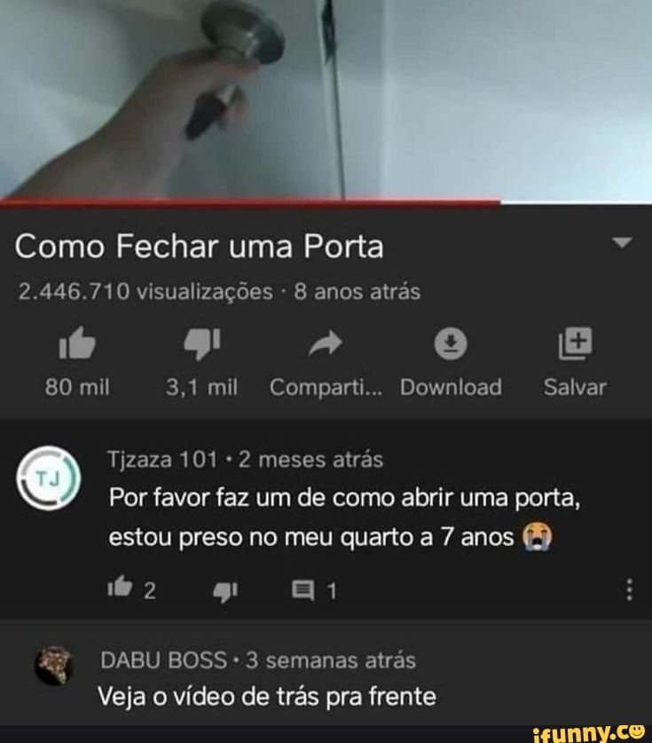 Como Fechar uma Porta
2.446.710 visualizações - 8 anos atrás
80 mil 3,1 mil Comparti... Download Salvar
Tizaza 101 2 meses atrás
Por favor faz um de como abrir uma porta, estou preso no meu quarto a 7 anos
DABU BOSS 3 semanas atrás
Veja o vídeo de trás pra frente