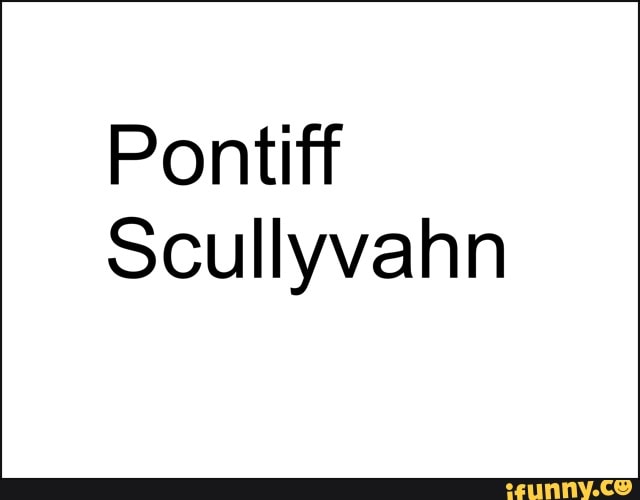 Pontiff
Scullyvahn