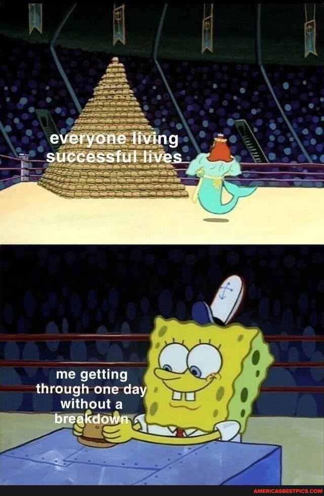 everyore living successtul lives
me getting through one day
without a
breakdown