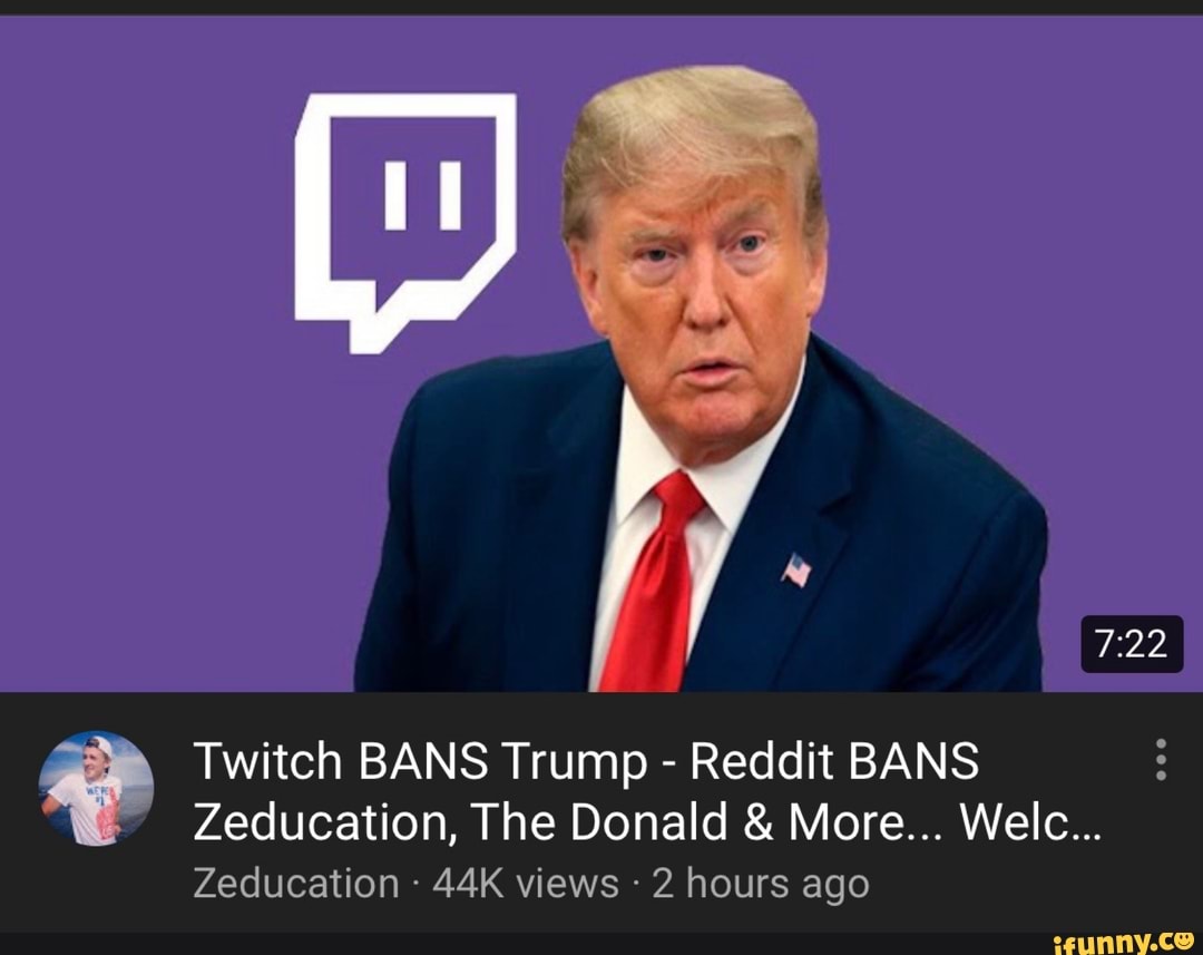 Twitch BANS Trump Reddit BANS
Zeducation, The Donald More... Welc...
Zeducation 44K views 2 hours ago