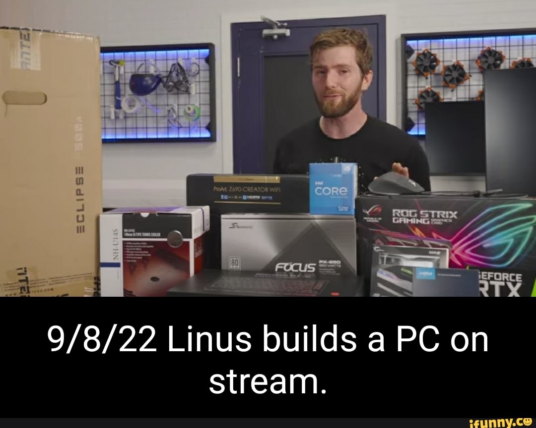 Linus builds a PC on stream. iFunny