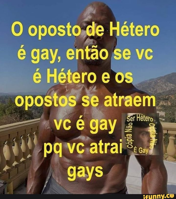 oposto.de Hetero
6 gay, entao se ve é Hetero e OS
Se
atraem_..
Hetero
Gay
gays
y /