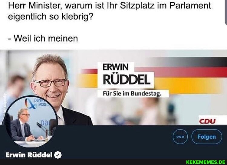 Herr Minister, warum ist Ihr Sitzplatz im Parlament eigentlich so klebrig?
RÜDDEL
Folgen
Für Sie im
- Weil ich meinen
