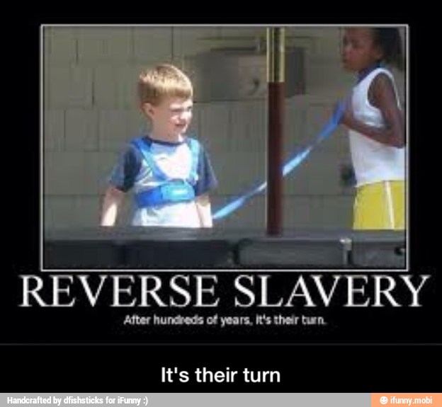REVERSE
SLAVERY
hundreds of years, It's their bur
It's their turn - It's their turn
