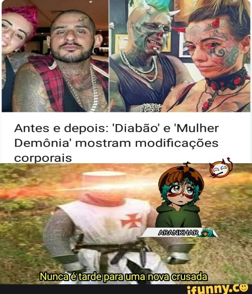 Antes e depois: 'Diabão' e 'Mulher
Demônia' mostram modificações corporais
novalcrusada