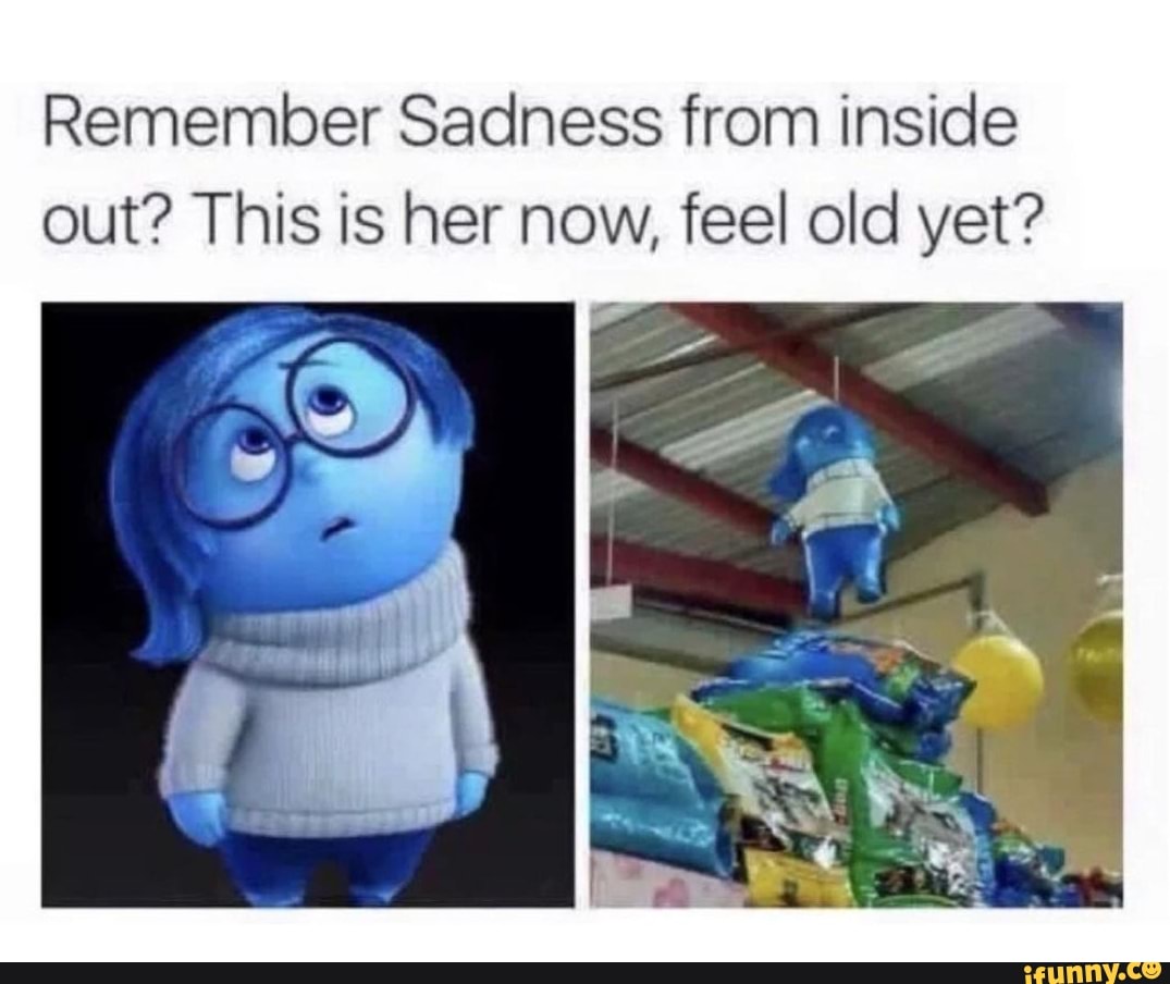 Remember Sadness from inside out? This is her now, feel old yet?