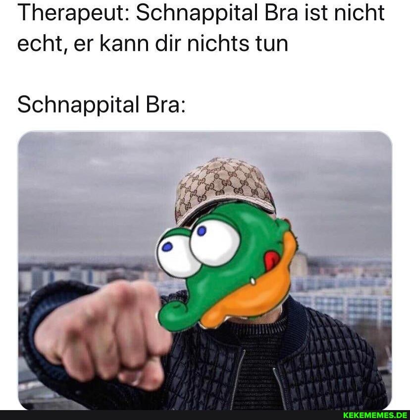 Therapeut: Schnappital Bra ist nicht echt, er kann dir nichts tun
Schnappital Bra: