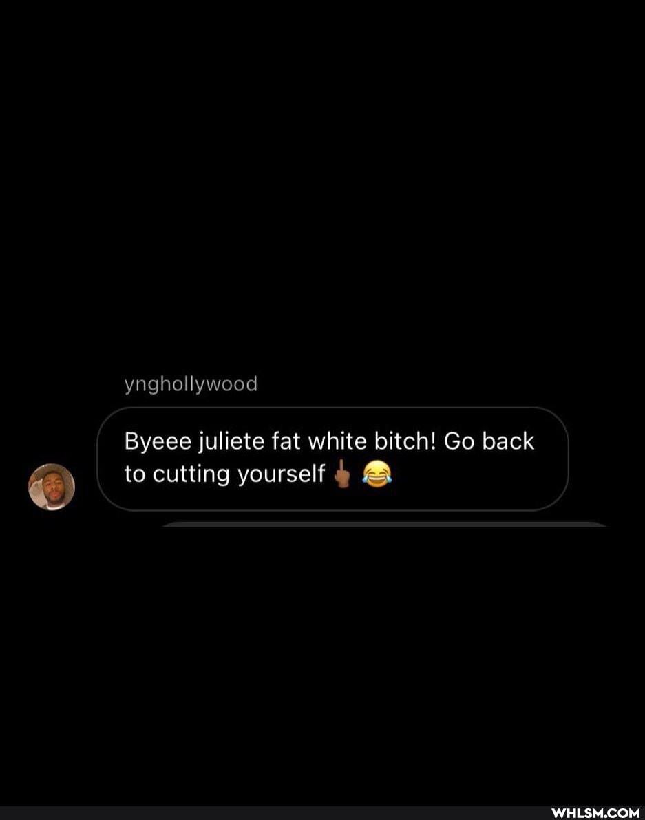 ynghollywood
Byeee juliete fat white bitch! Go back
to cutting yourself