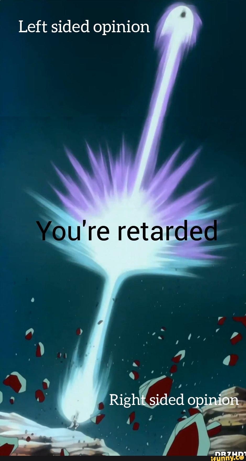 Left sided opinion
fou re retardec
Right sided opinion