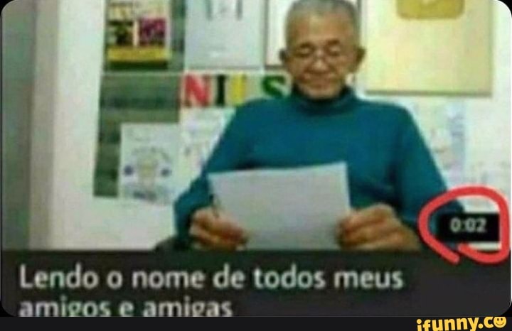 Lendo o nome de todos meus amicos e amigas