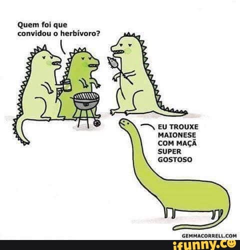 Quem foi
convidou o
herbívoro?
Gostoso