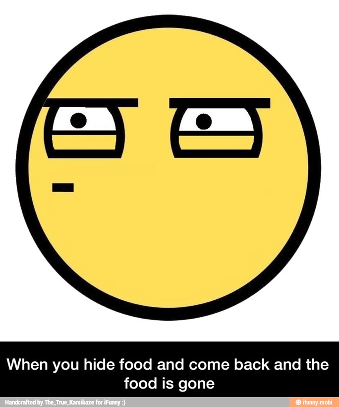 When you hide food and come back and the
food is gone - When you hide food and come back and the food is gone