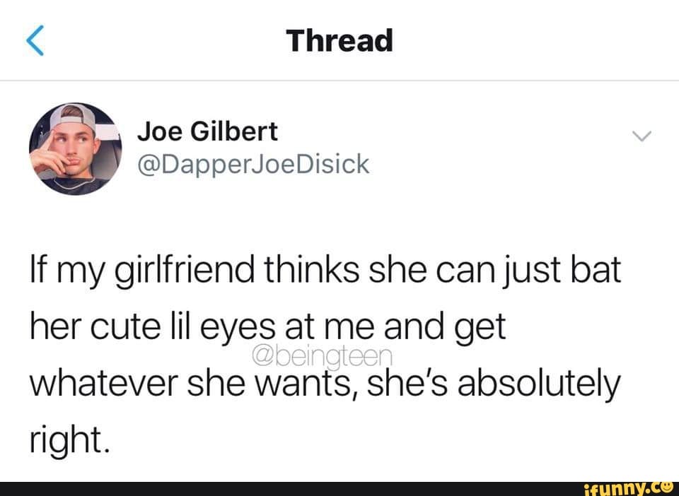 If my girlfriend thinks she can just bat her cute lil eyes at me and