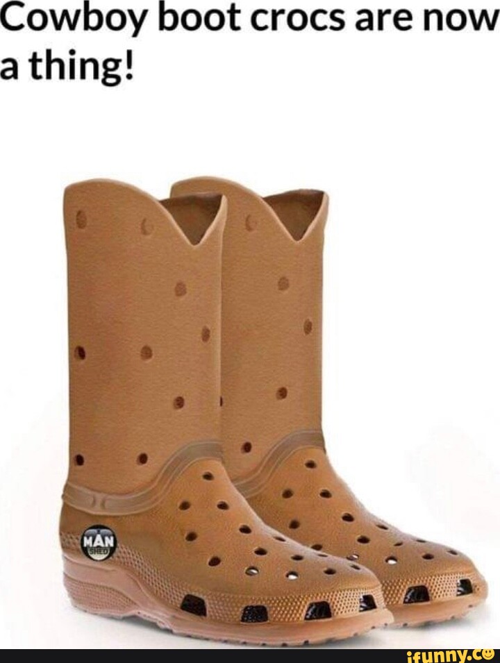 Cowboy boot crocs are now a thing! - iFunny