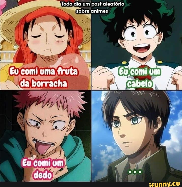Todo dia um post aleatório sobre animes
rom uma fruta da borracha to
Éu come ven
dedo