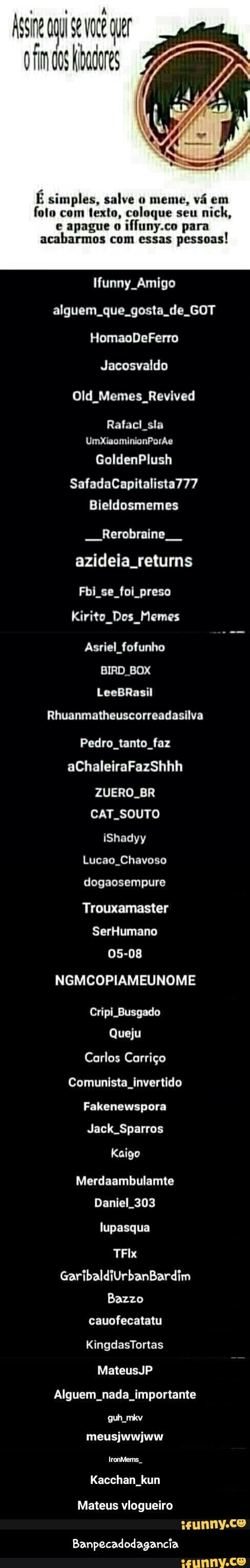 É simples, salve o meme, vá em
foto com texto, coloque seu
e apague o
iffuny.co para
acabarmos com essas
pessoas!
alguem. que. gosta de GOT
Jacosvaldo
Old_Memes_Revived
Rafacl sla - Banpecadodagancia