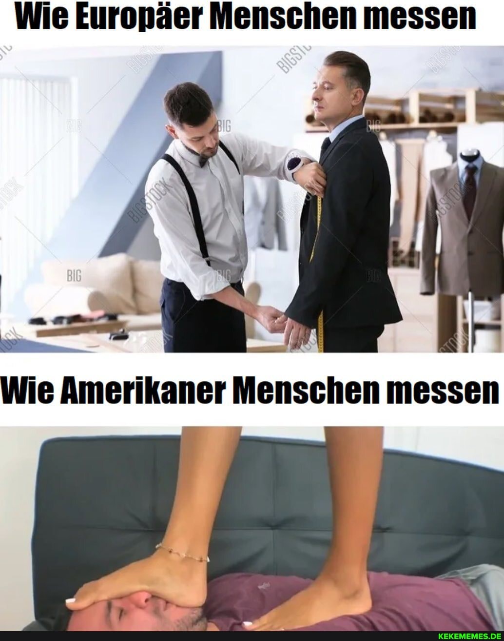 Wie Europäer Menschen messen
ISS
Wie Amerikaner Menschen messen
