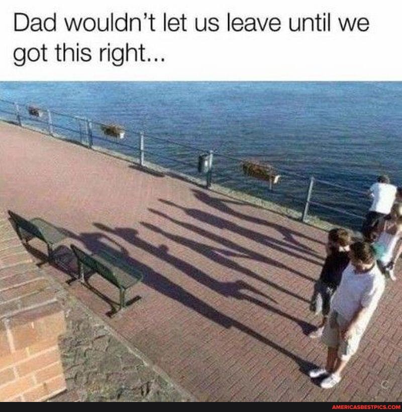 Dad wouldn't let us leave until we got this right...