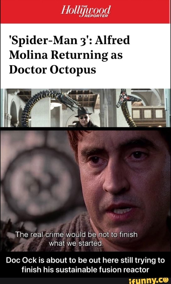 Reporter Reporter Spider Man 3 Alfred Molina Returning As Doctor Octopus The Real Crime Would Be