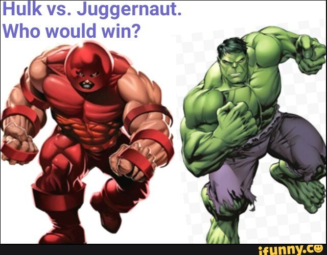 Hulk Vs Juggernaut Who Would Win Ifunny