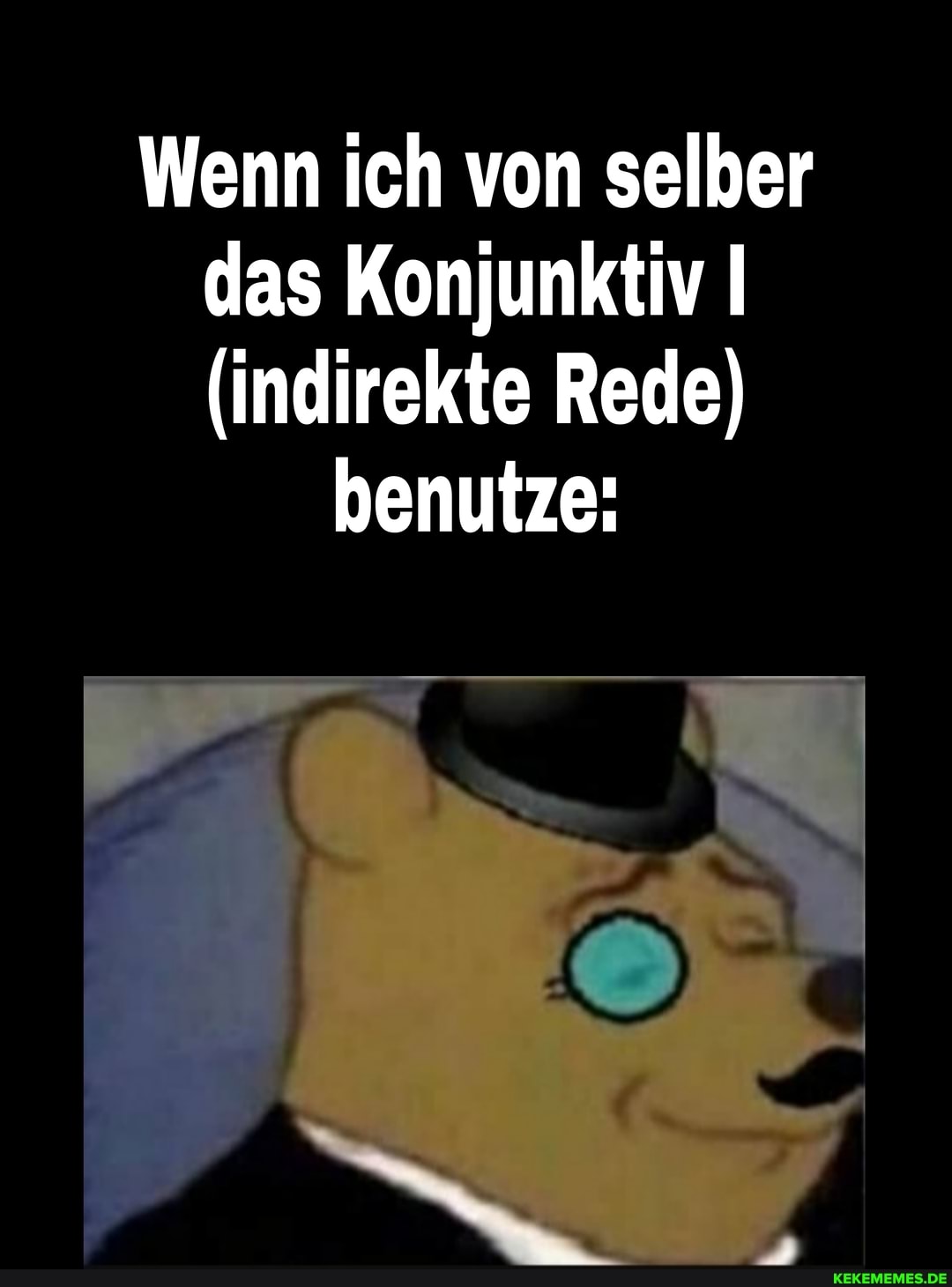 Wenn ich von selber das Konjunktiv
(indirekte Rede)
benutze: