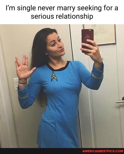 I'm single never marry seeking for a serious relationship