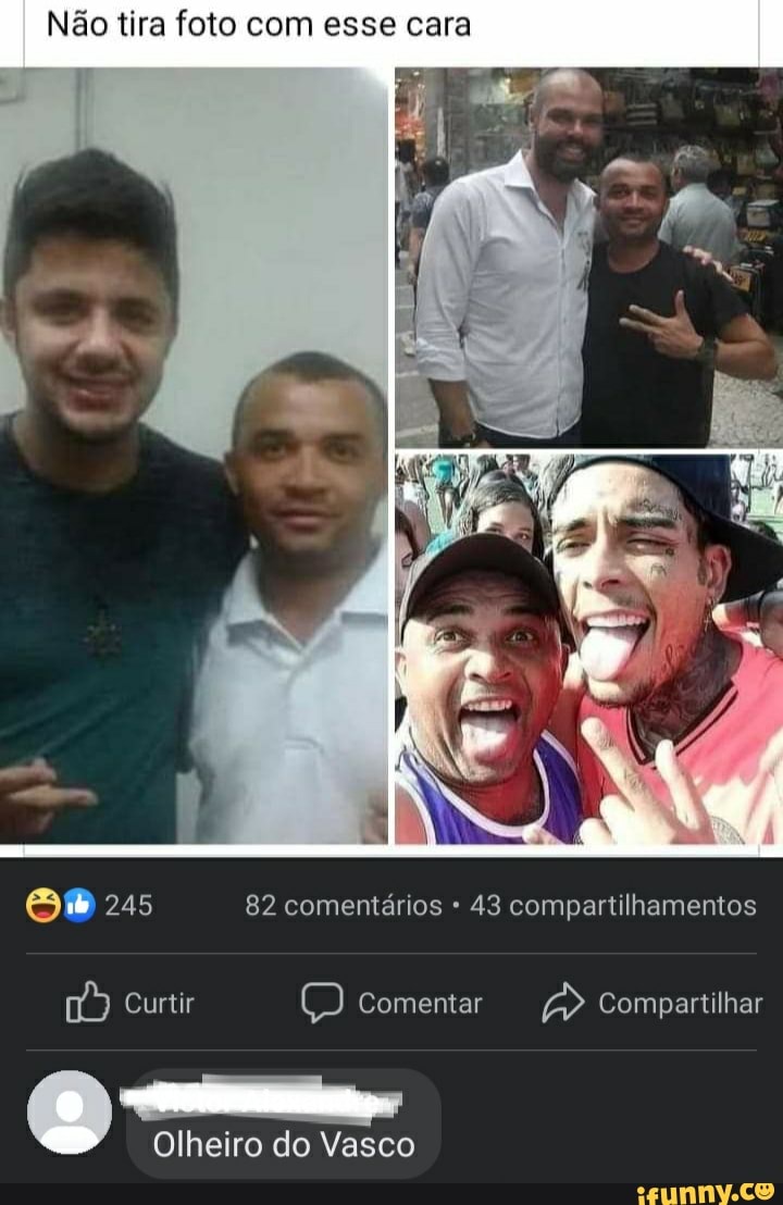 Não tira foto com esse cara
245 82 comentários 43 compartilhamentos
Curtir Comentar Compartilhar
Olheiro do Vasco