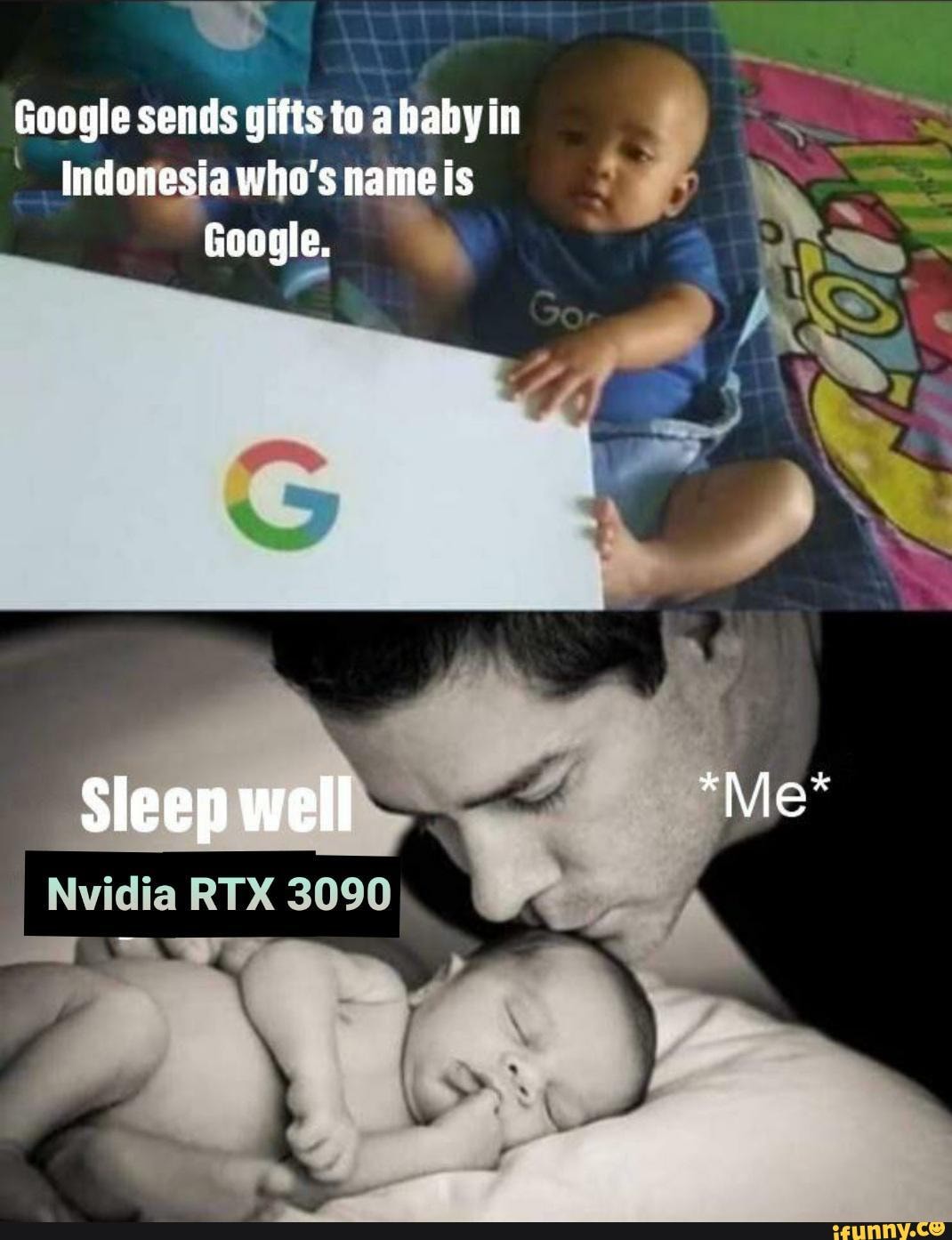 Google sends gifts to ahaby in
Indonesia who's name is
Google.
NS
Sleep well "Me*
Nvidia RTX 3090