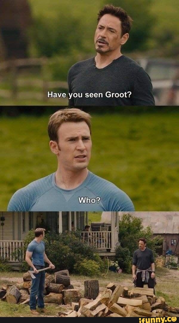 Have you seen Groot?
Wino?
