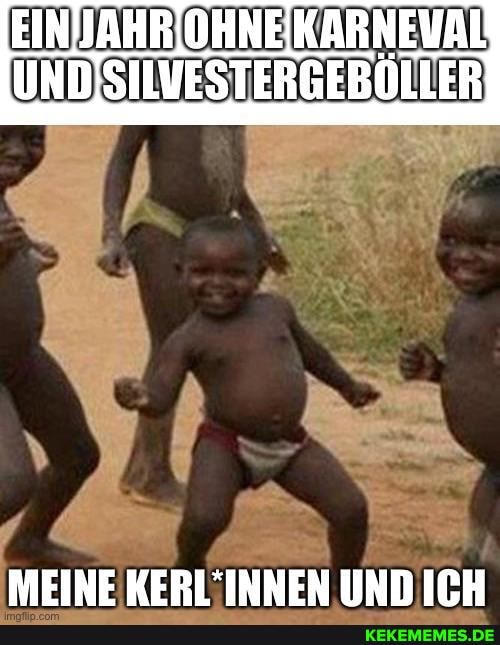 [EINJAHRIOHNEIKARNEVAL
MEINE KERL'INNEN UND ICH