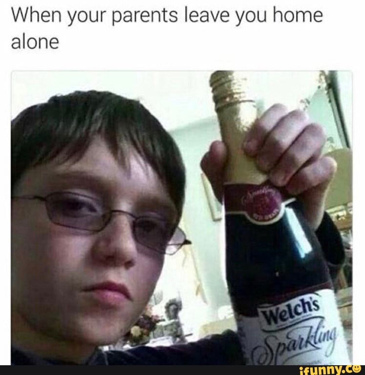 When your parents leave you home
alone