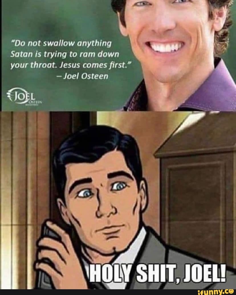 "Do not swallow anything Satan is trying to ram down your throat. Jesus