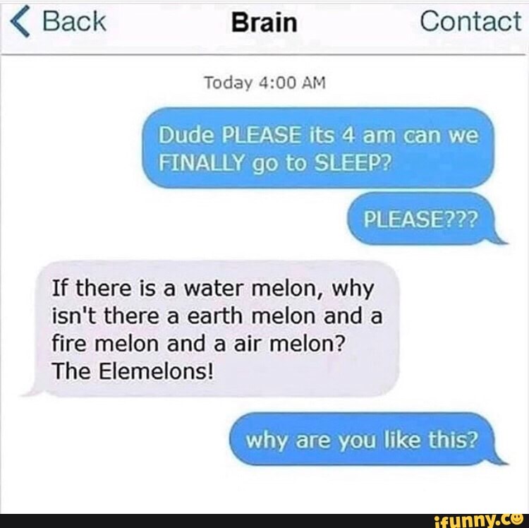 Dude PLEASE its 4 am can we FINALLY go to SLEEP? If there is a water