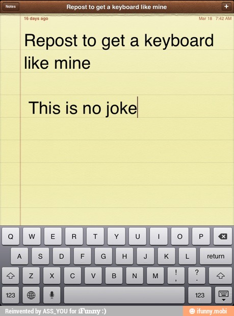 epost to get a keyboard
like mine
This is no
jokeI