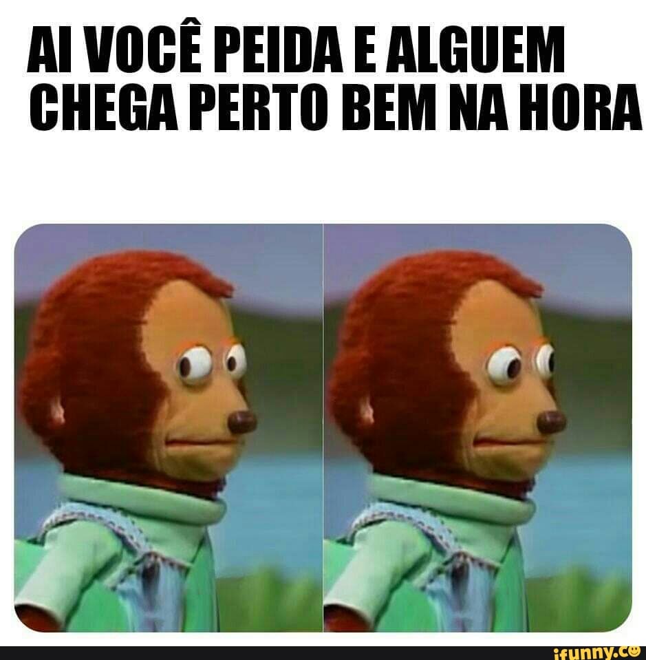 AI VOCÊ PEIDA E ALGUEM
CHEGA PERTO BEM NA HORA