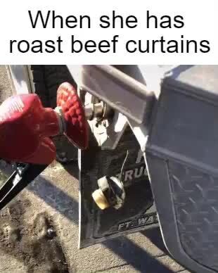 When She Has Roast Beef Curtains Ifunny