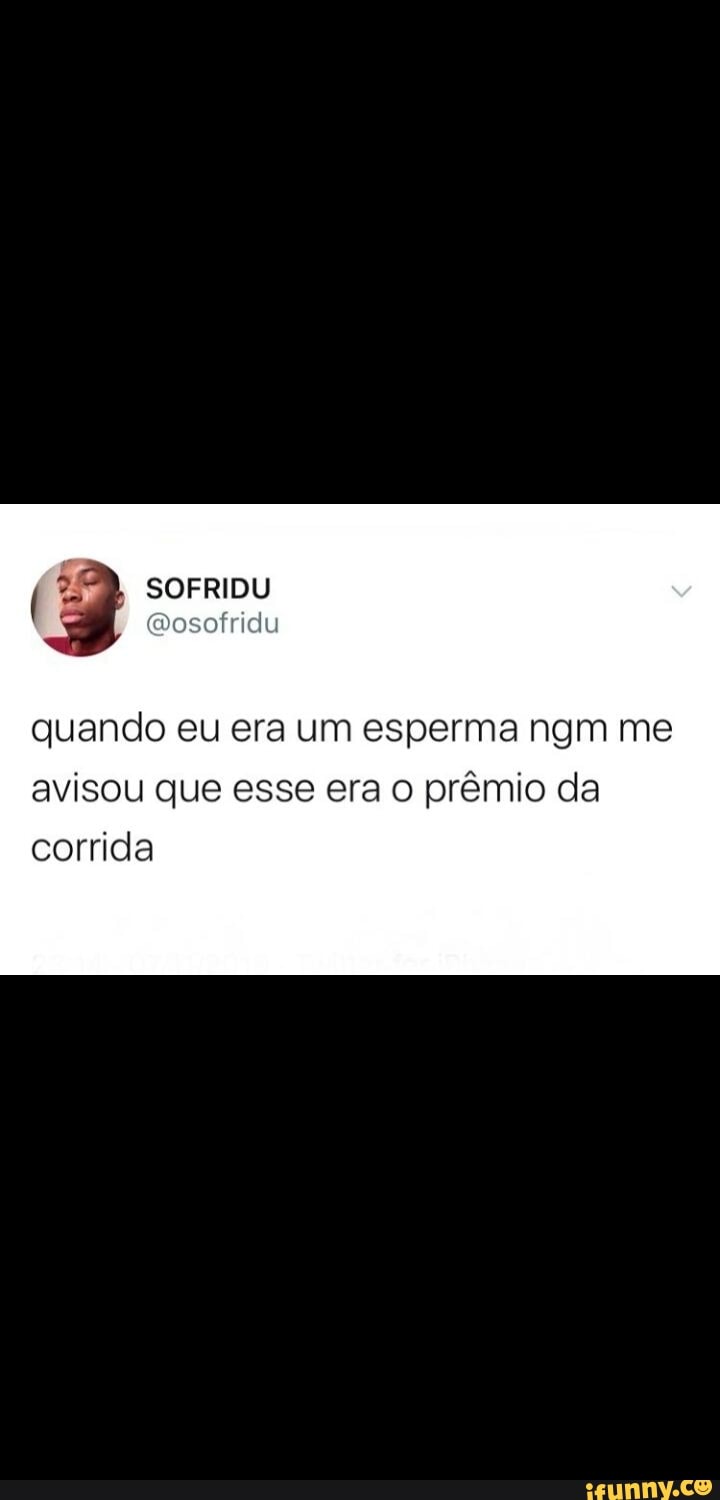 quando eu era um esperma ngm me
avisou que esse era o prêmio da
corrida
