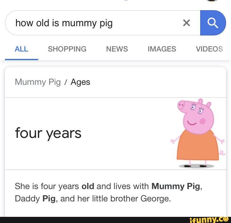 How old is mummy pig X B four years She is four years old and lives ...