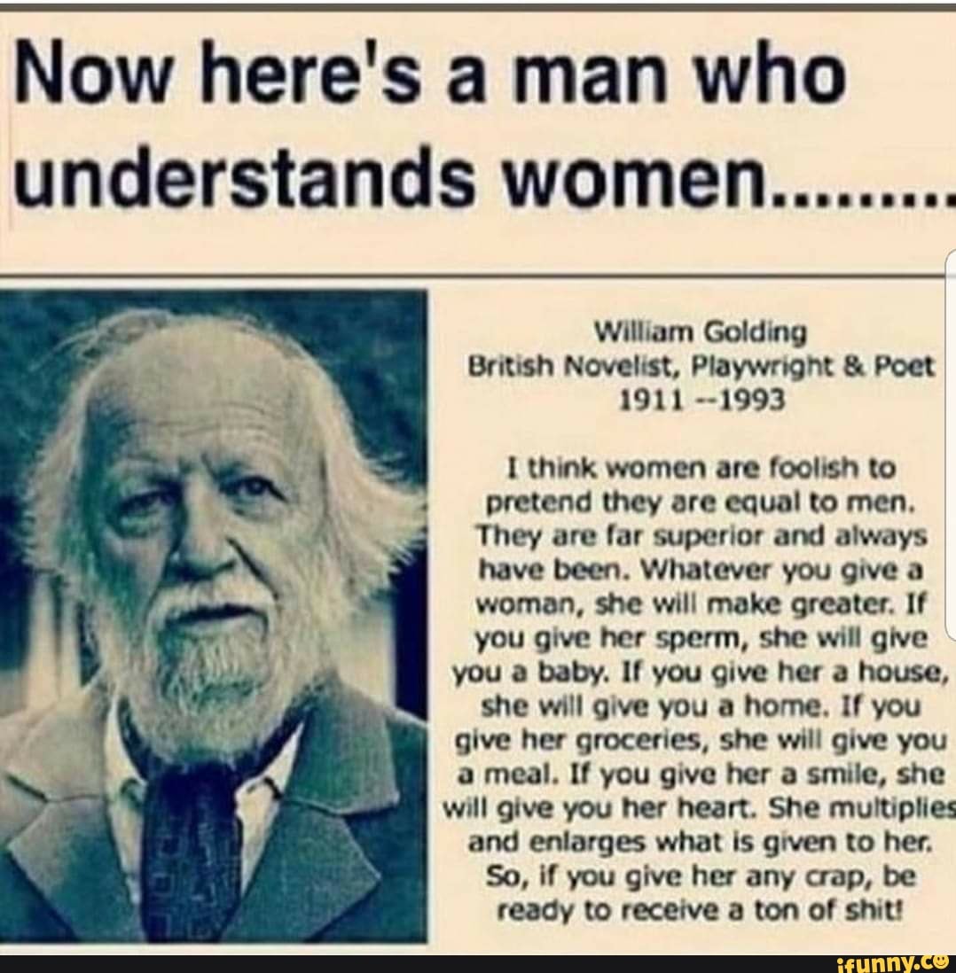 Now here's a man who William Golding British Novelist, Playwright Poet...