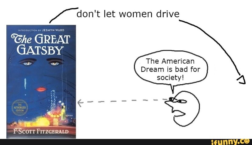 Don't Let Women Drive He GREAT GATSBY FScort The American Dream Is Bad ...