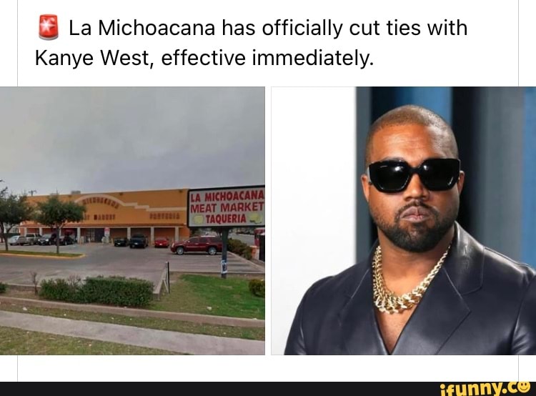 La Michoacana Has Officially Cut Ties With Kanye West Effective Immediately Ifunny 1970