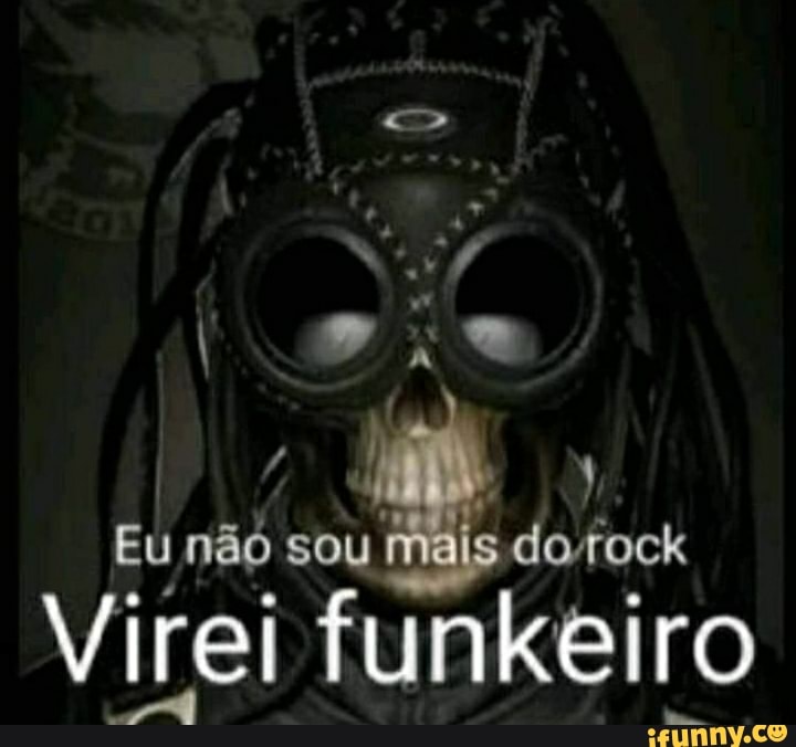 Eu não sou mais dorock
Virei funkeiro