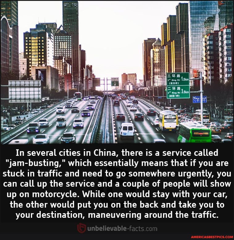 In several cities in China, there is a service called
"jam-busting," which essentially means that if you are stuck in traffic and need to go somewhere urgently, you can call up the service and a couple of people will show up on motorcycle. While one would stay with your car, the other would put you on the back and take you to your destination, maneuvering around the traffic.