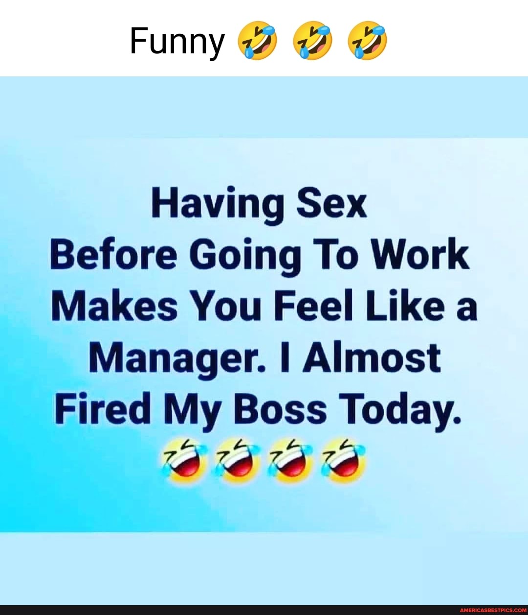 Funny Having Sex Before Going To Work Makes You Feel Like A Manager I Almost Fired My Boss