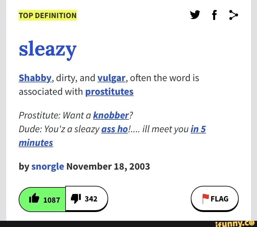 TOP DEFINITION vv f> sleazy Shabby, dirty, and vulgar, often the word is associated with