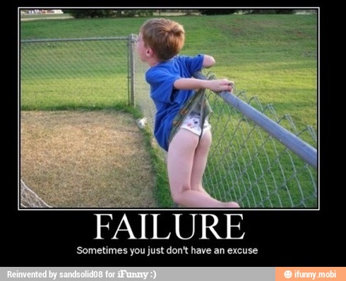 E
FAILURE
'Sometimes you just don't have an excuse