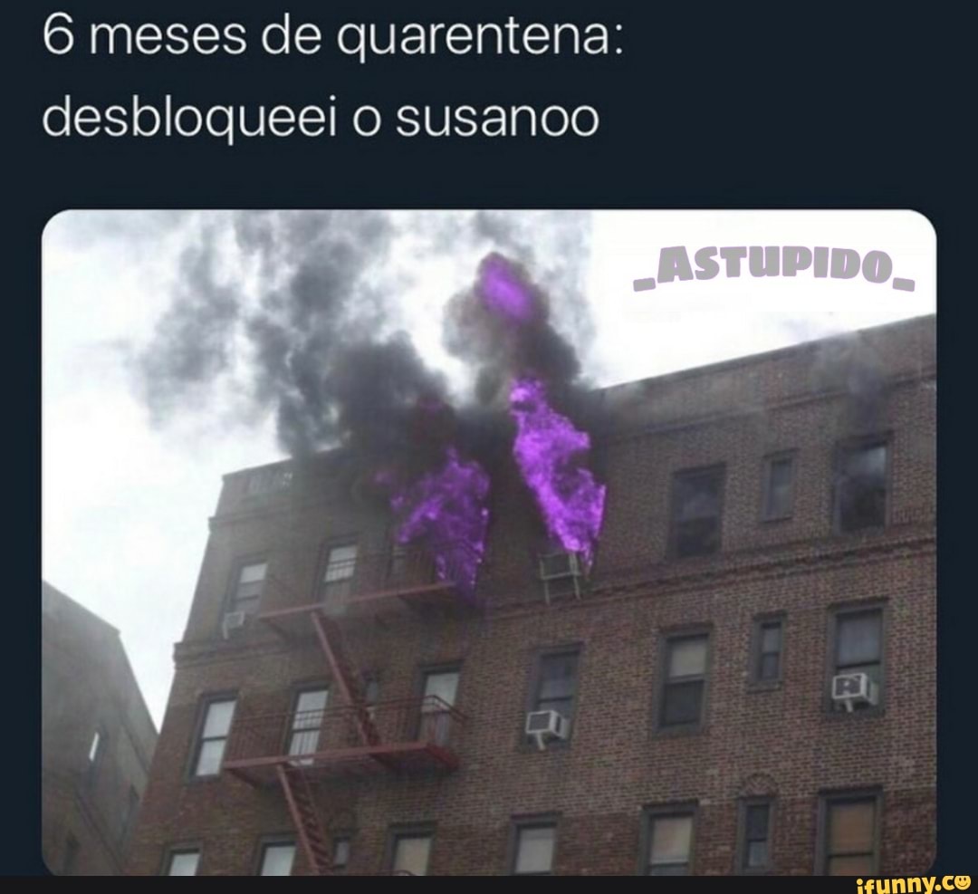 6 meses de quarentena:
desbloqueei o susanoo